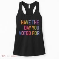 Have The Day You Voted For Women's Tank Top thumb 0
