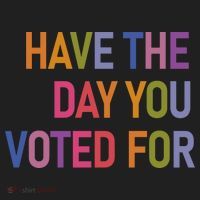 Have The Day You Voted For Hat thumb 2
