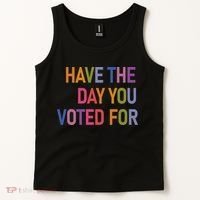 Have The Day You Voted For Tank Top thumb 2