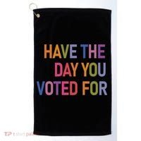 Have The Day You Voted For Golf Towel thumb 0