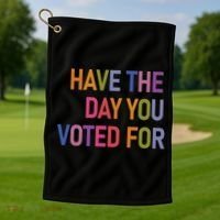 Have The Day You Voted For Golf Towel thumb 1