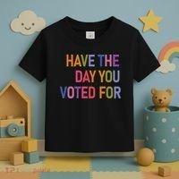 Have The Day You Voted For Toddler T-Shirt thumb 3