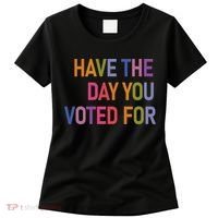Have The Day You Voted For Women's T-Shirt thumb 0