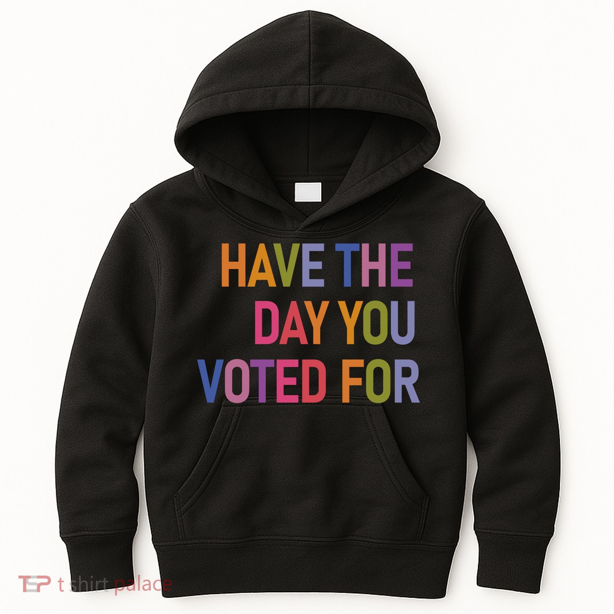 Have The Day You Voted For Kids Hoodie