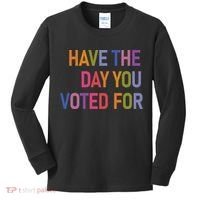 Have The Day You Voted For Kids Long Sleeve Shirt thumb 0