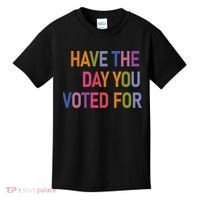 Have The Day You Voted For Kids T-Shirt thumb 0