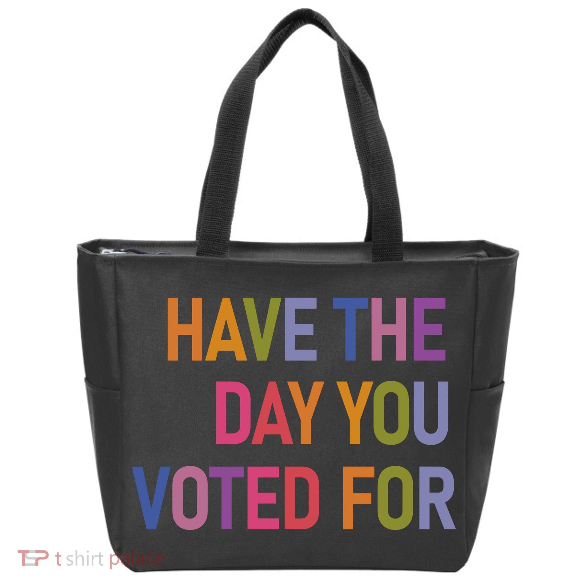 Have The Day You Voted For Tote Bag