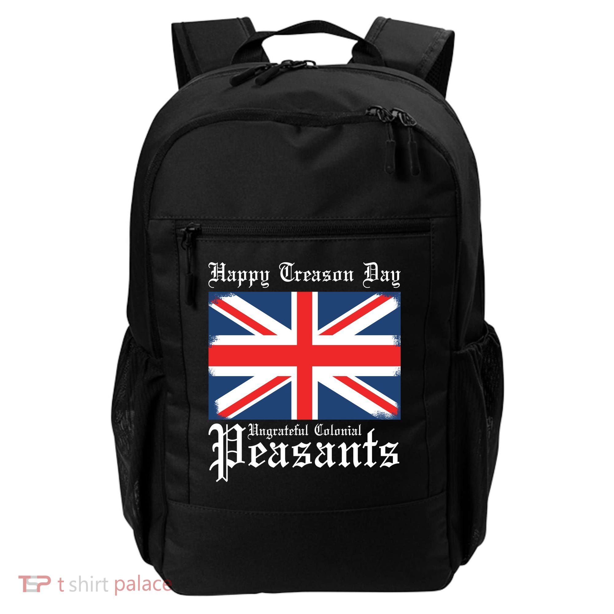 Happy Treason Day Ungrateful Colonial Peasants 4th Of July Backpack