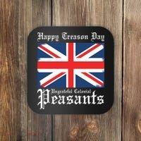 Happy Treason Day Ungrateful Colonial Peasants 4th Of July Coaster thumb 0