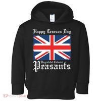Happy Treason Day Ungrateful Colonial Peasants 4th Of July Toddler Hoodie thumb 0