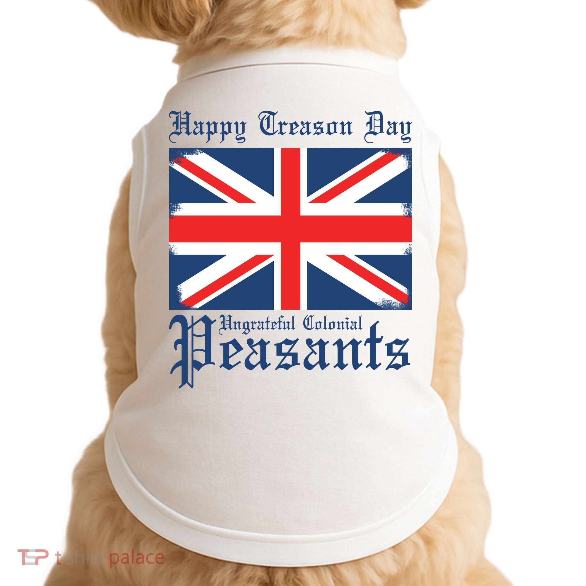 Happy Treason Day Ungrateful Colonial Peasants 4th Of July Doggie Tank