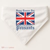 Happy Treason Day Ungrateful Colonial Peasants 4th Of July USA-Made Doggie Bandana thumb 0