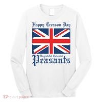 Happy Treason Day Ungrateful Colonial Peasants 4th Of July Long Sleeve Shirt thumb 0