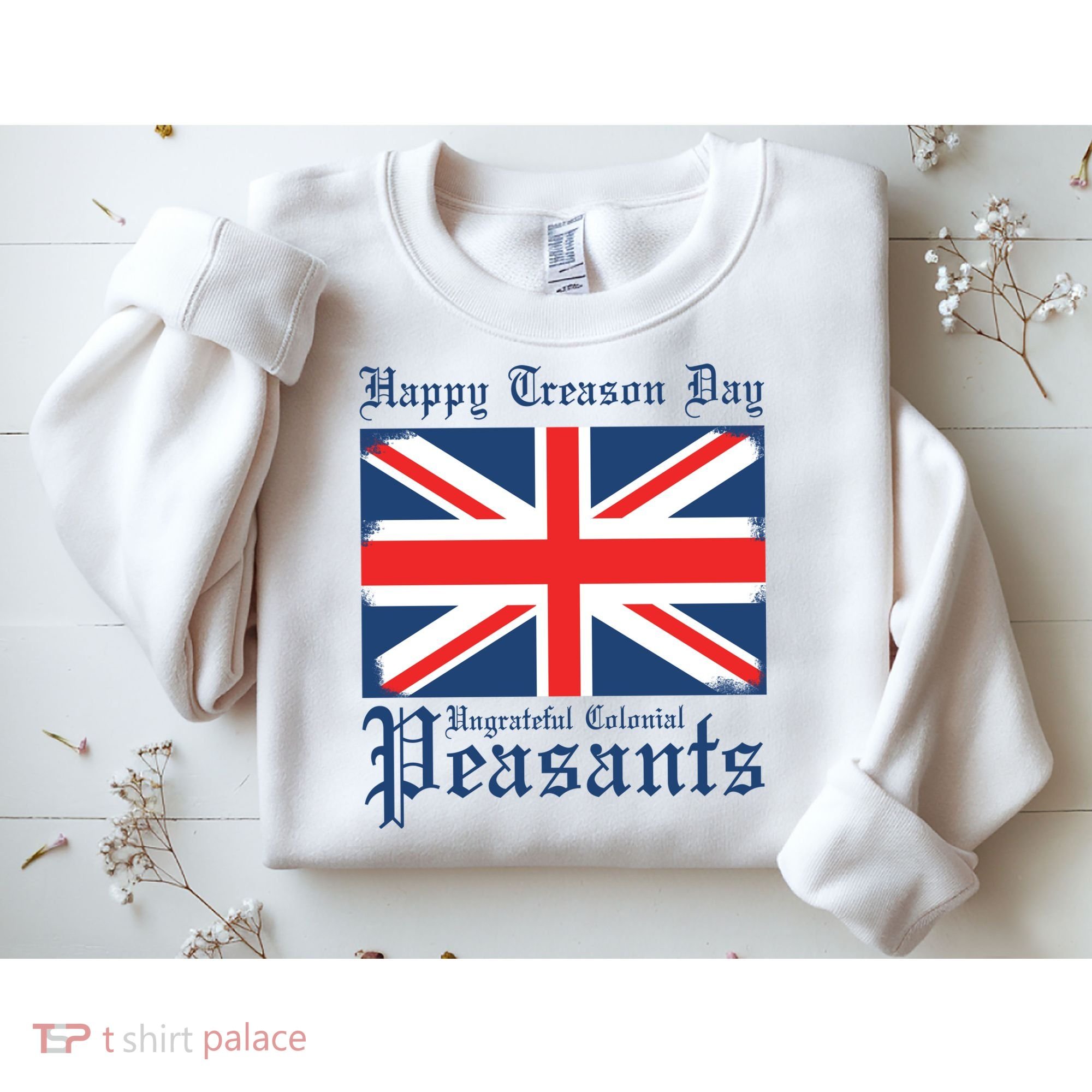 Happy Treason Day Ungrateful Colonial Peasants 4th Of July Sweatshirt