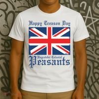 Happy Treason Day Ungrateful Colonial Peasants 4th Of July T-Shirt thumb 3