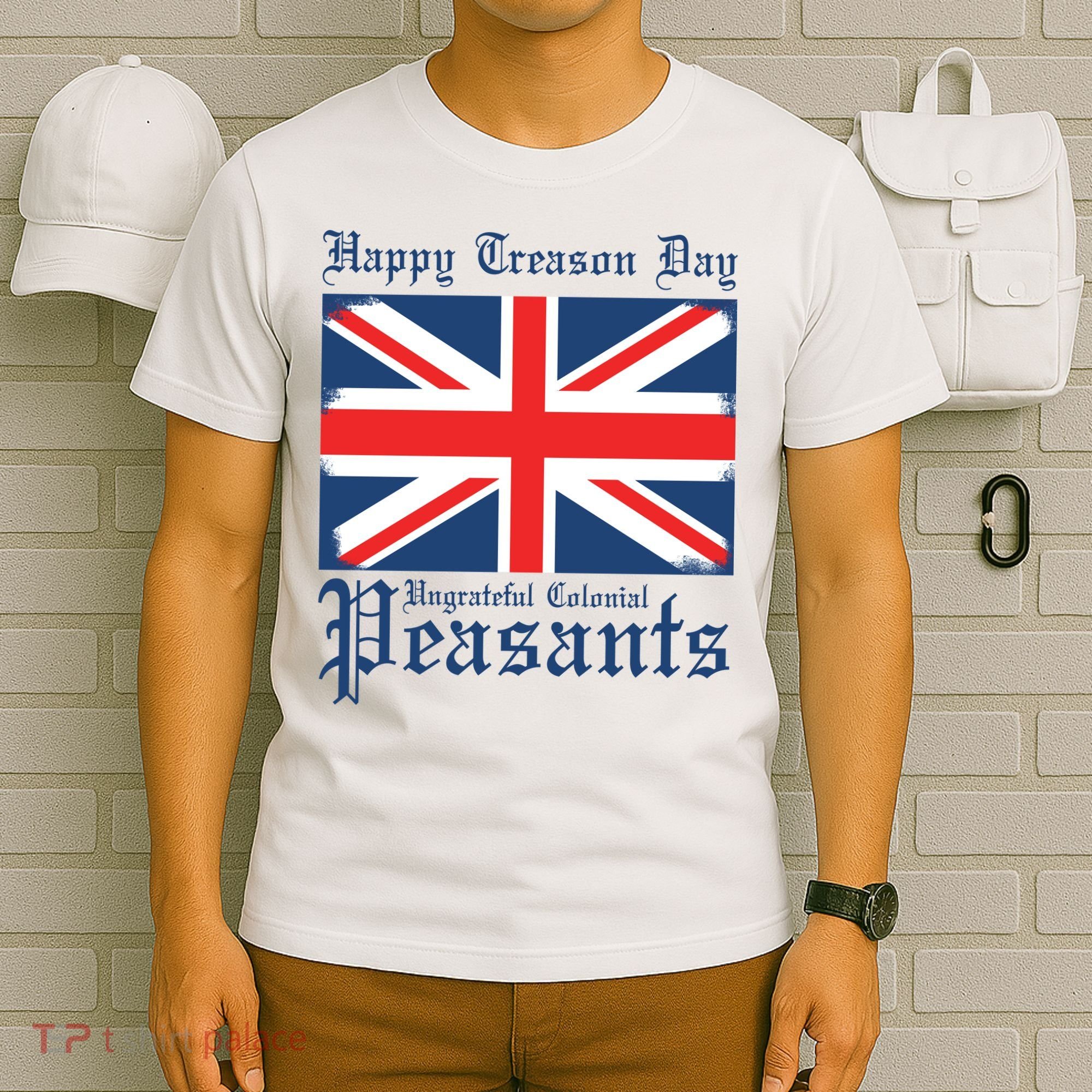 Happy Treason Day Ungrateful Colonial Peasants 4th Of July T-Shirt