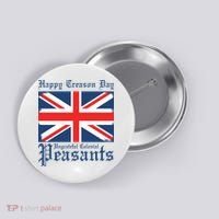 Happy Treason Day Ungrateful Colonial Peasants 4th Of July Button thumb 0