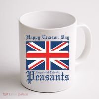 Happy Treason Day Ungrateful Colonial Peasants 4th Of July Coffee Mug thumb 1
