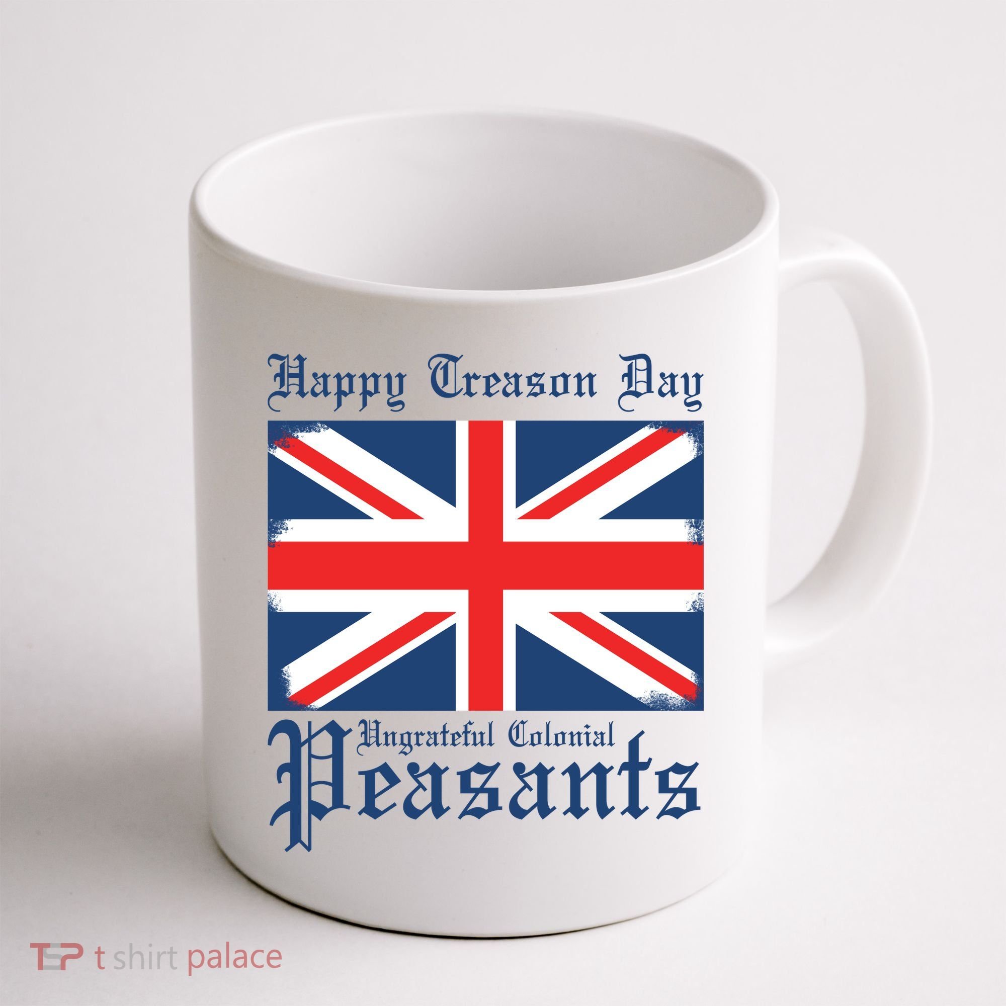 Happy Treason Day Ungrateful Colonial Peasants 4th Of July Coffee Mug