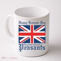 Happy Treason Day Ungrateful Colonial Peasants 4th Of July Coffee Mug thumb 0