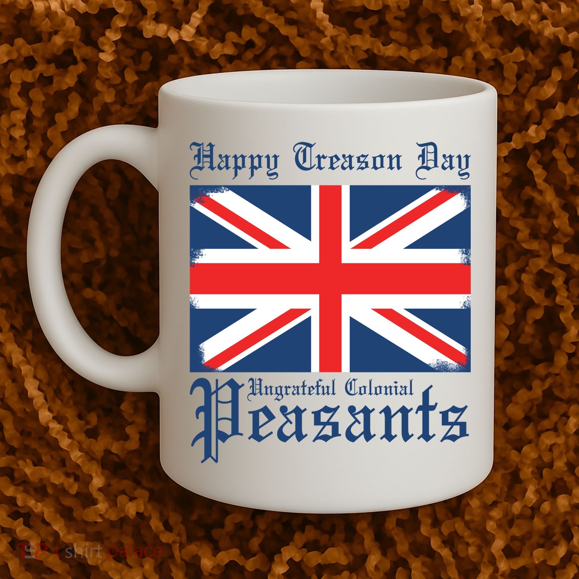 Happy Treason Day Ungrateful Colonial Peasants 4th Of July Coffee Mug