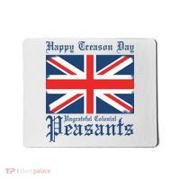 Happy Treason Day Ungrateful Colonial Peasants 4th Of July Mousepad thumb 0