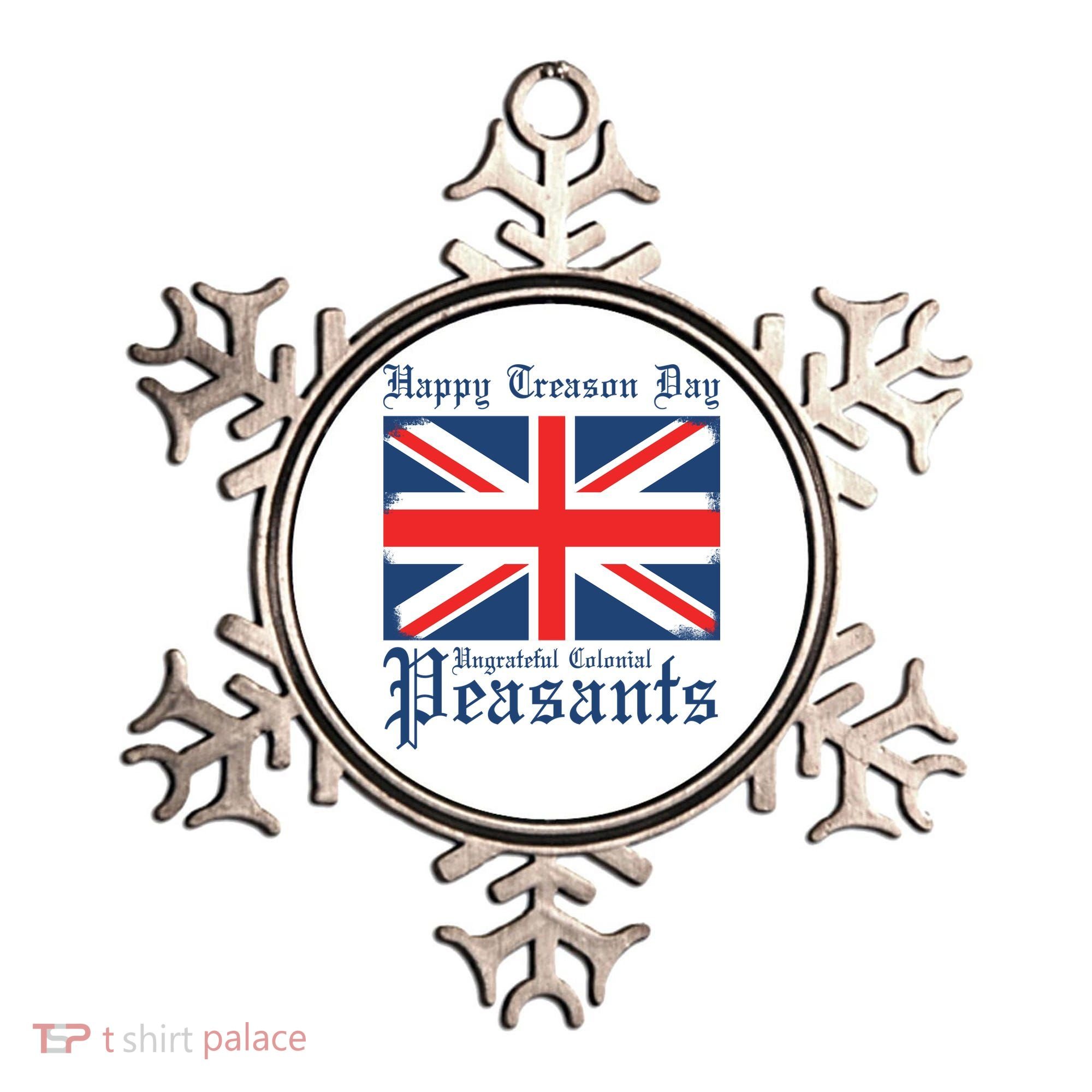 Happy Treason Day Ungrateful Colonial Peasants 4th Of July Ornament