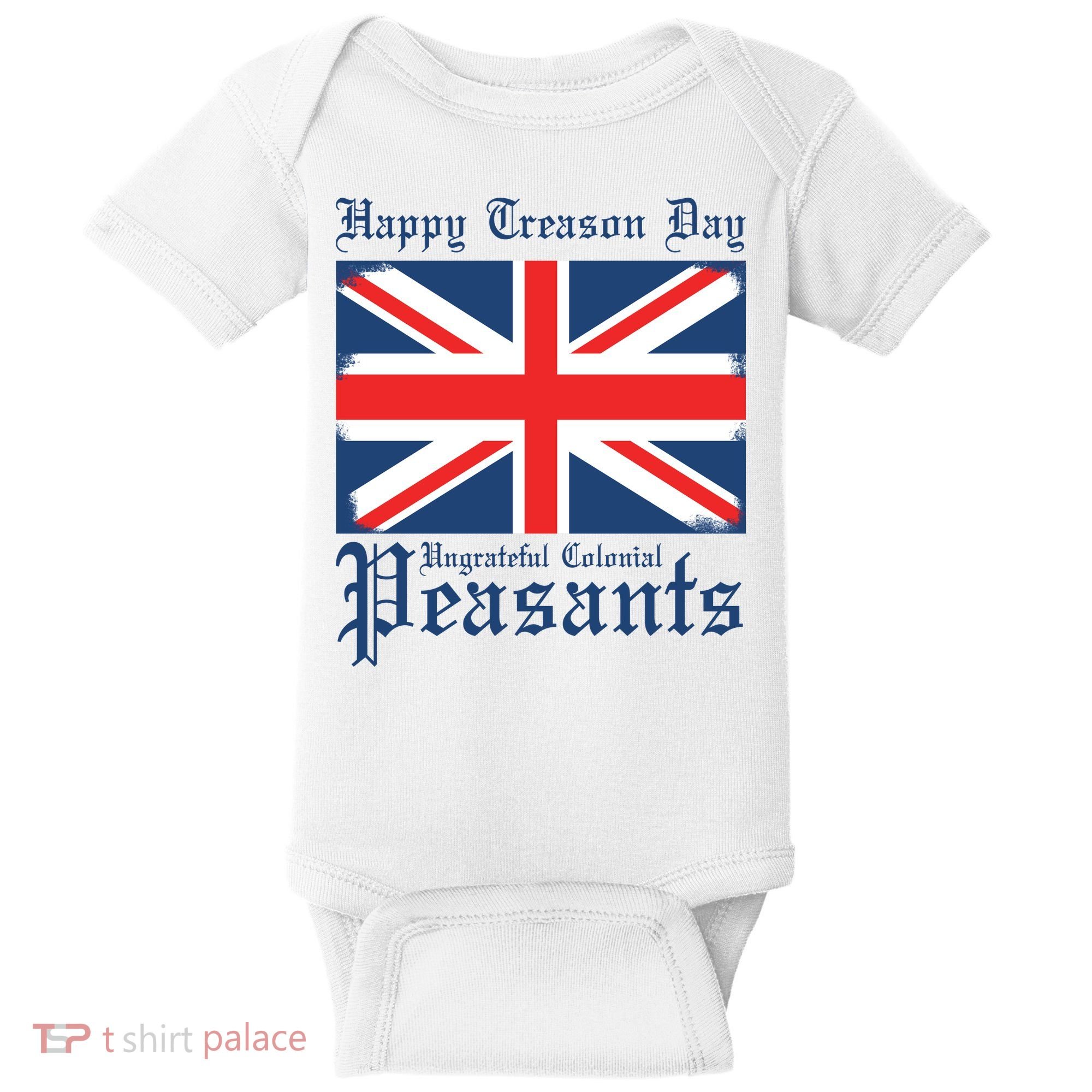 Happy Treason Day Ungrateful Colonial Peasants 4th Of July Baby Bodysuit