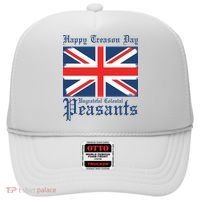 Happy Treason Day Ungrateful Colonial Peasants 4th Of July Hat thumb 0