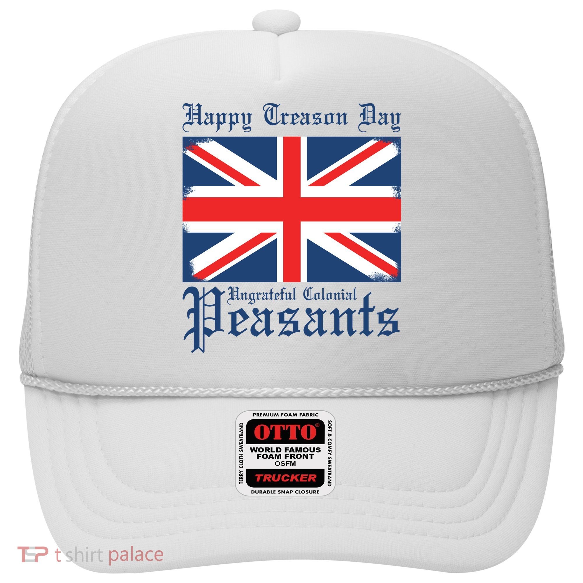 Happy Treason Day Ungrateful Colonial Peasants 4th Of July Hat