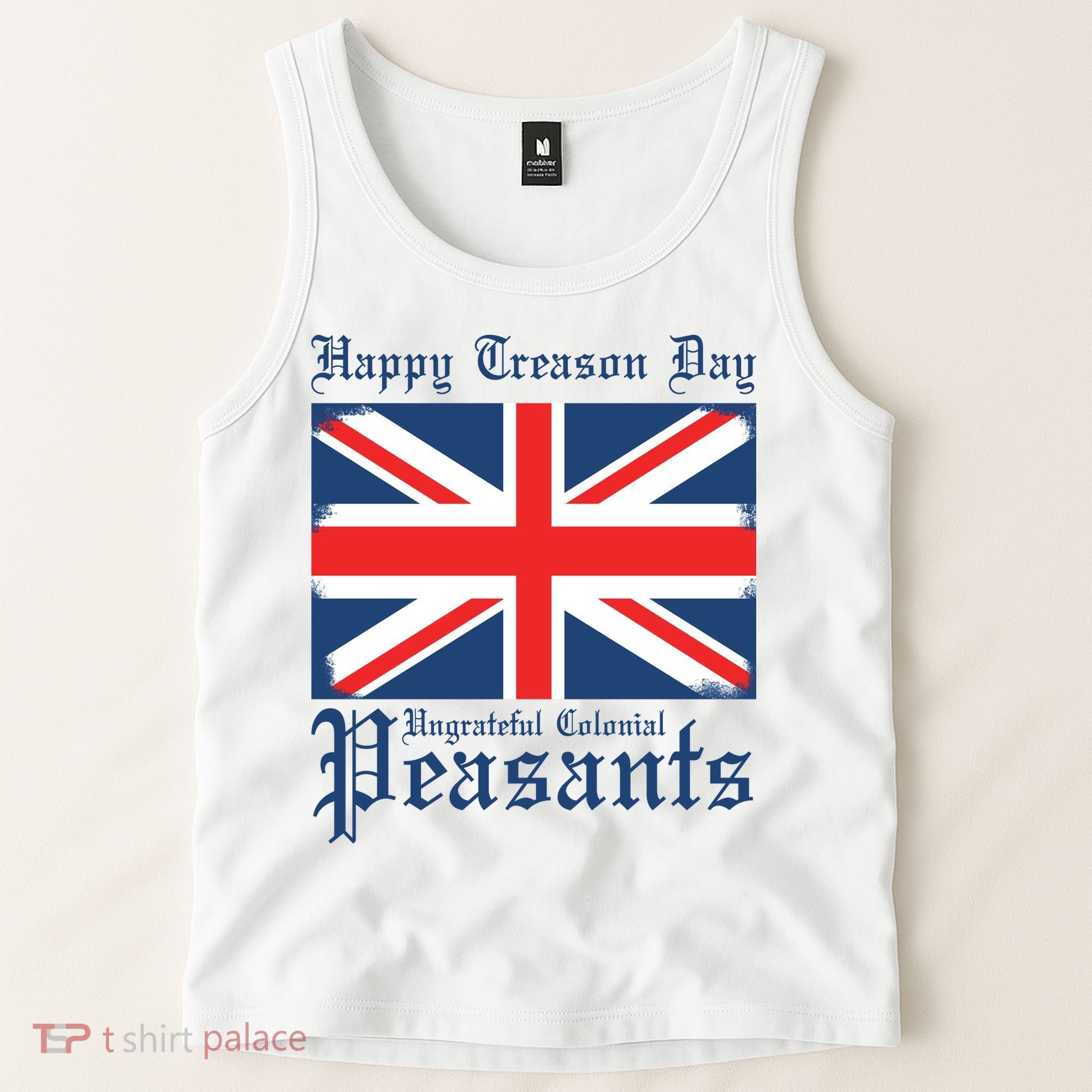 Happy Treason Day Ungrateful Colonial Peasants 4th Of July Tank Top