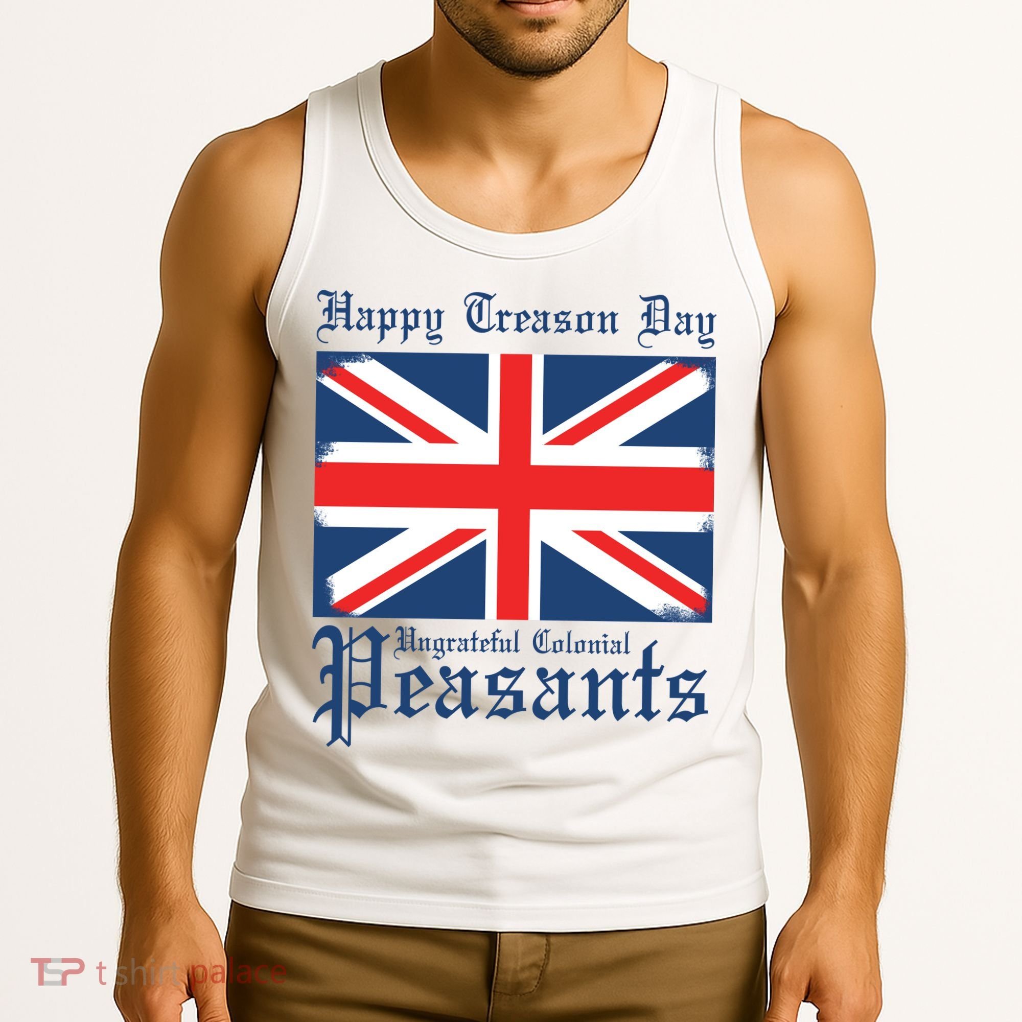 Happy Treason Day Ungrateful Colonial Peasants 4th Of July Tank Top