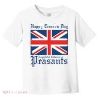 Happy Treason Day Ungrateful Colonial Peasants 4th Of July Toddler T-Shirt thumb 0