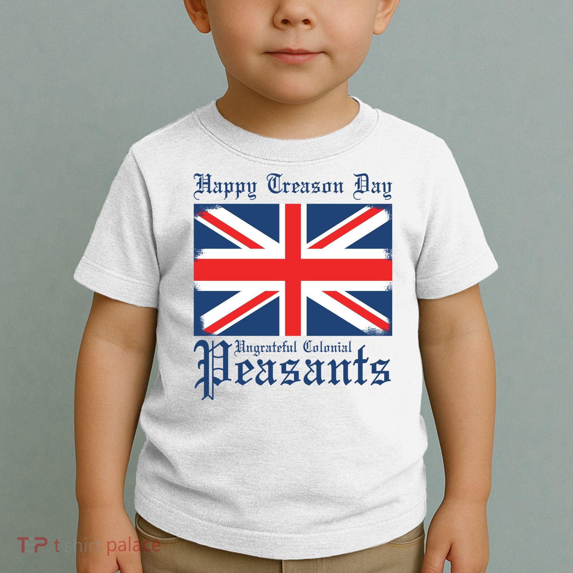 Happy Treason Day Ungrateful Colonial Peasants 4th Of July Toddler T-Shirt