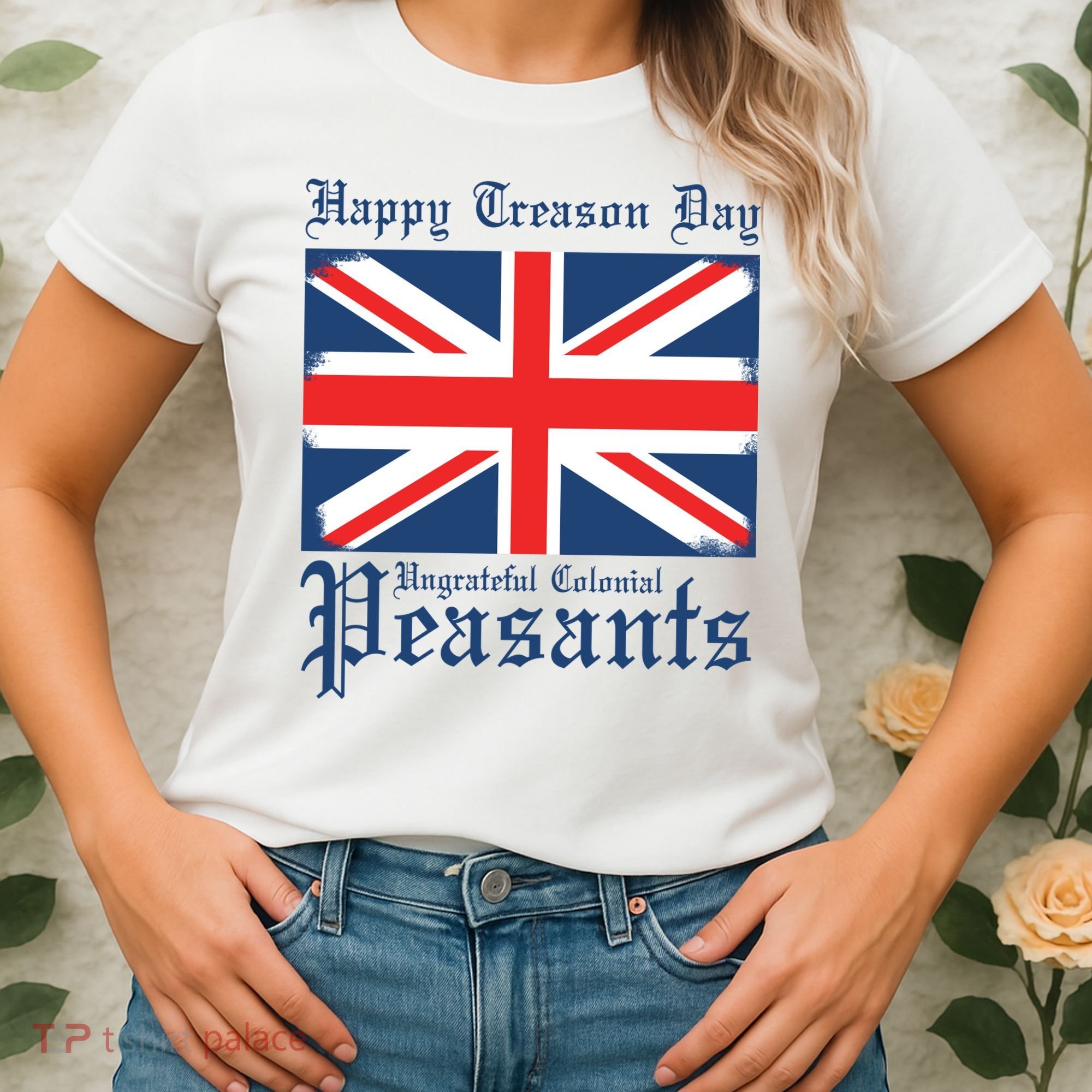 Happy Treason Day Ungrateful Colonial Peasants 4th Of July Women's T-Shirt