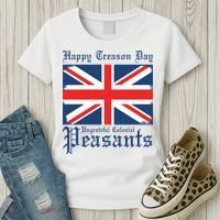 Happy Treason Day Ungrateful Colonial Peasants 4th Of July Women's T-Shirt thumb 3