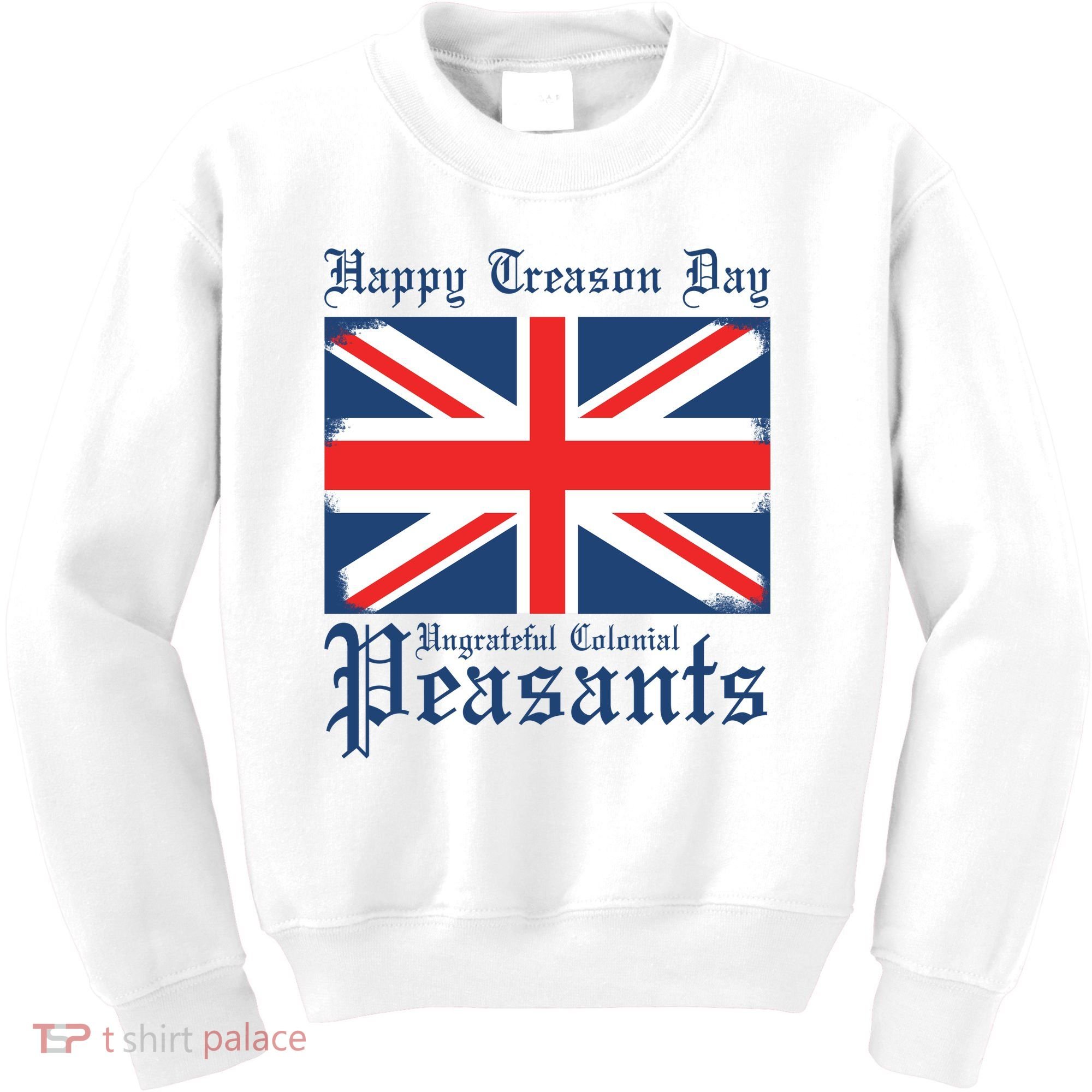 Happy Treason Day Ungrateful Colonial Peasants 4th Of July Kids Sweatshirt