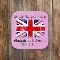 Happy Treason Day Ungrateful Colonials 1776 4th of July Coaster thumb 0