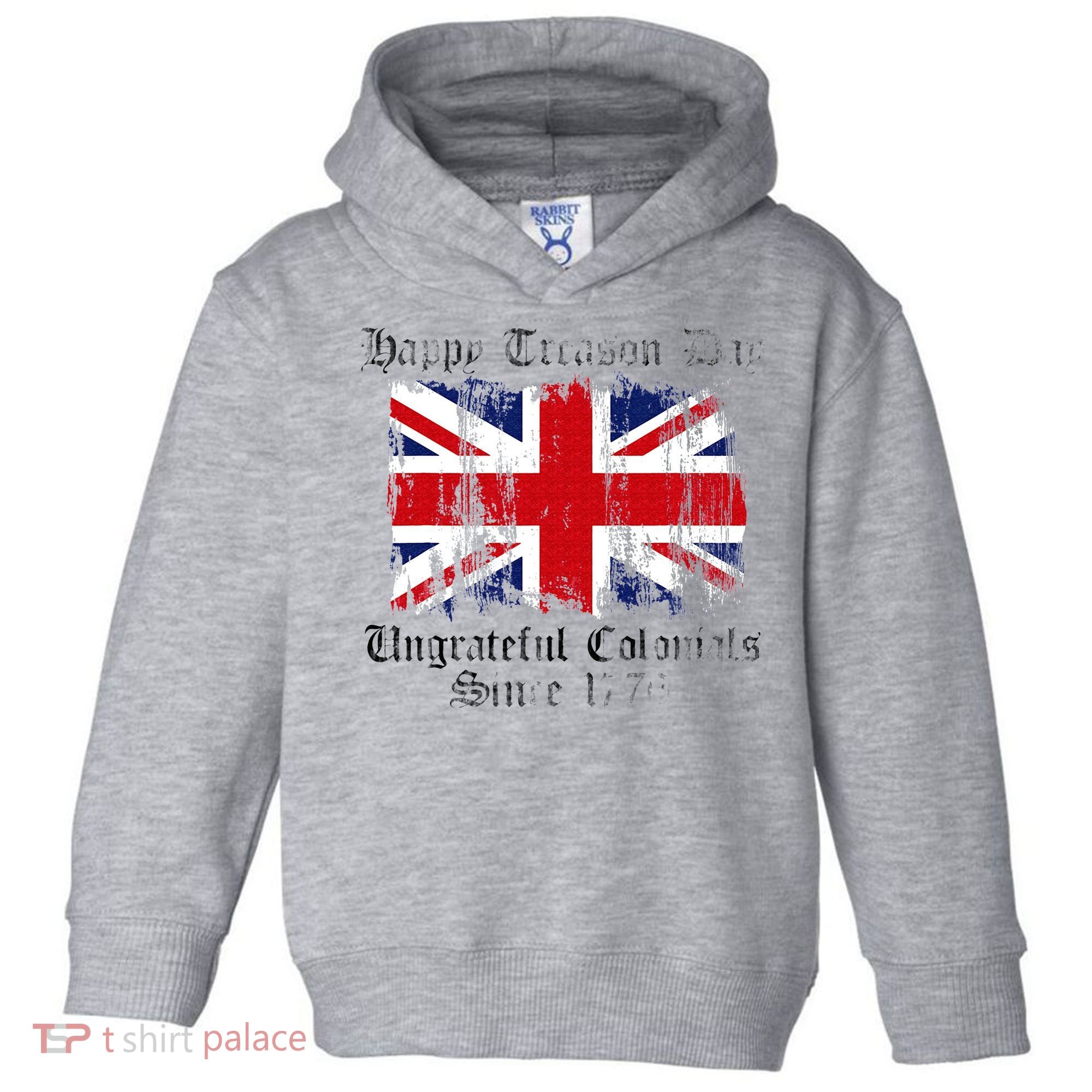 Happy Treason Day Ungrateful Colonials 1776 4th of July Toddler Hoodie