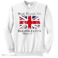 Happy Treason Day Ungrateful Colonials 1776 4th of July Sweatshirt thumb 0