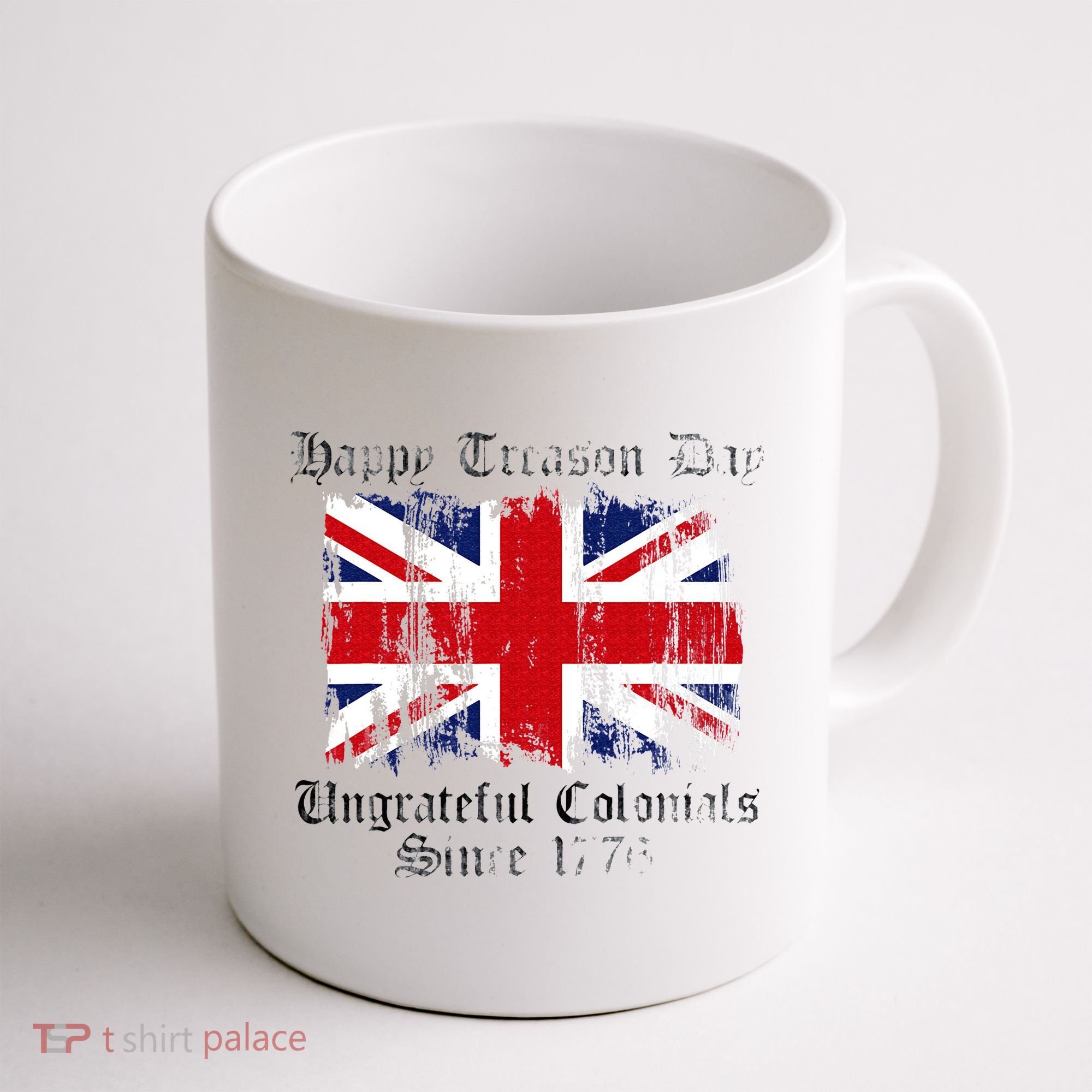 Happy Treason Day Ungrateful Colonials 1776 4th of July Coffee Mug