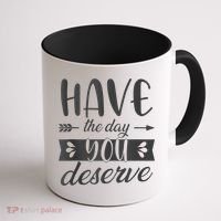 Have The Day You Deserve Motivational Saying Coffee Mug thumb 1