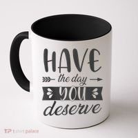 Have The Day You Deserve Motivational Saying Coffee Mug thumb 0