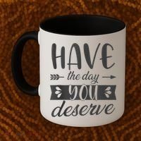 Have The Day You Deserve Motivational Saying Coffee Mug thumb 2