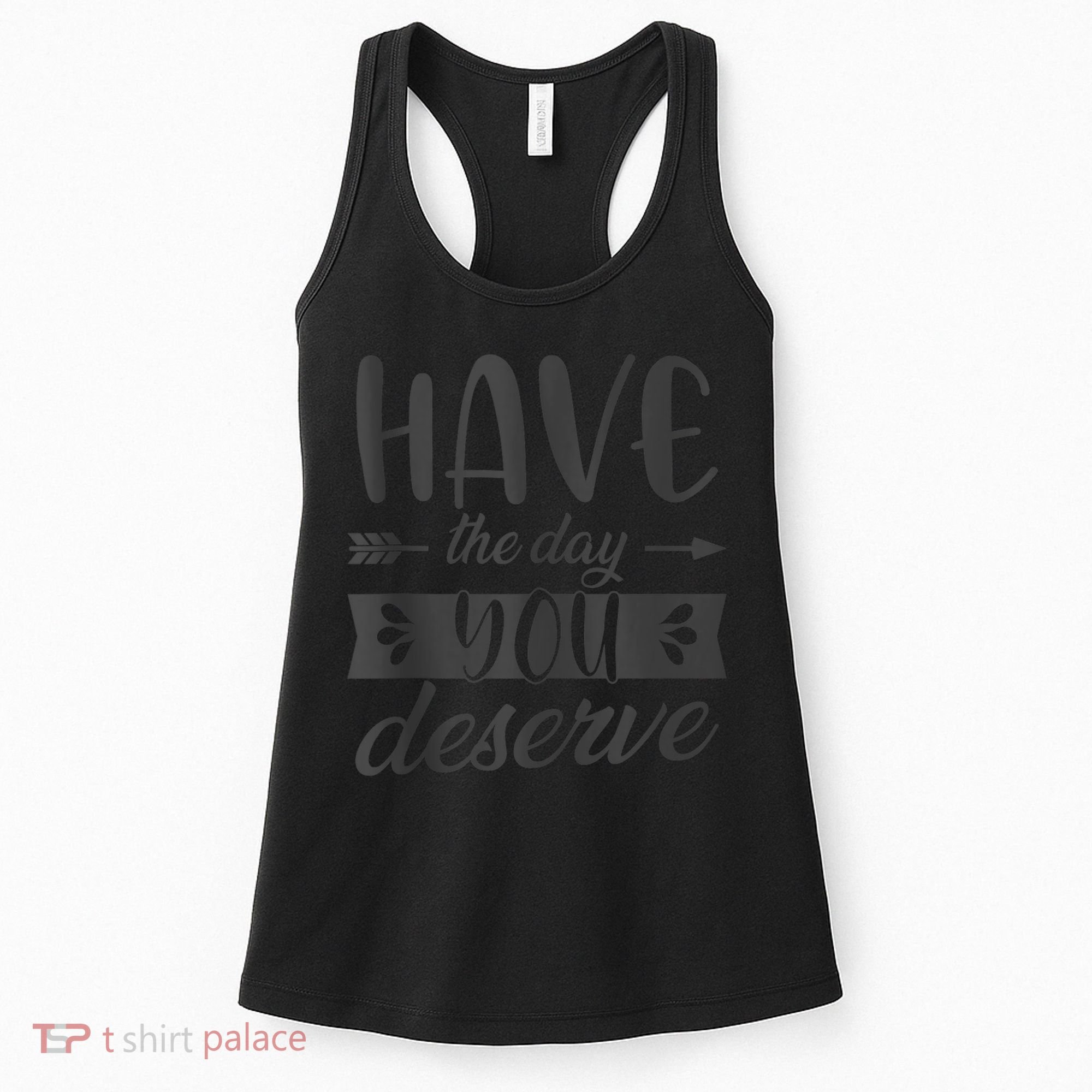 Have The Day You Deserve Motivational Saying Women's Tank Top
