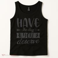 Have The Day You Deserve Motivational Saying Tank Top thumb 2