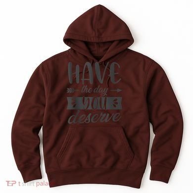 Have The Day You Deserve Motivational Saying Hoodie