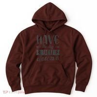Have The Day You Deserve Motivational Saying Hoodie thumb 0