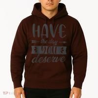 Have The Day You Deserve Motivational Saying Hoodie thumb 2
