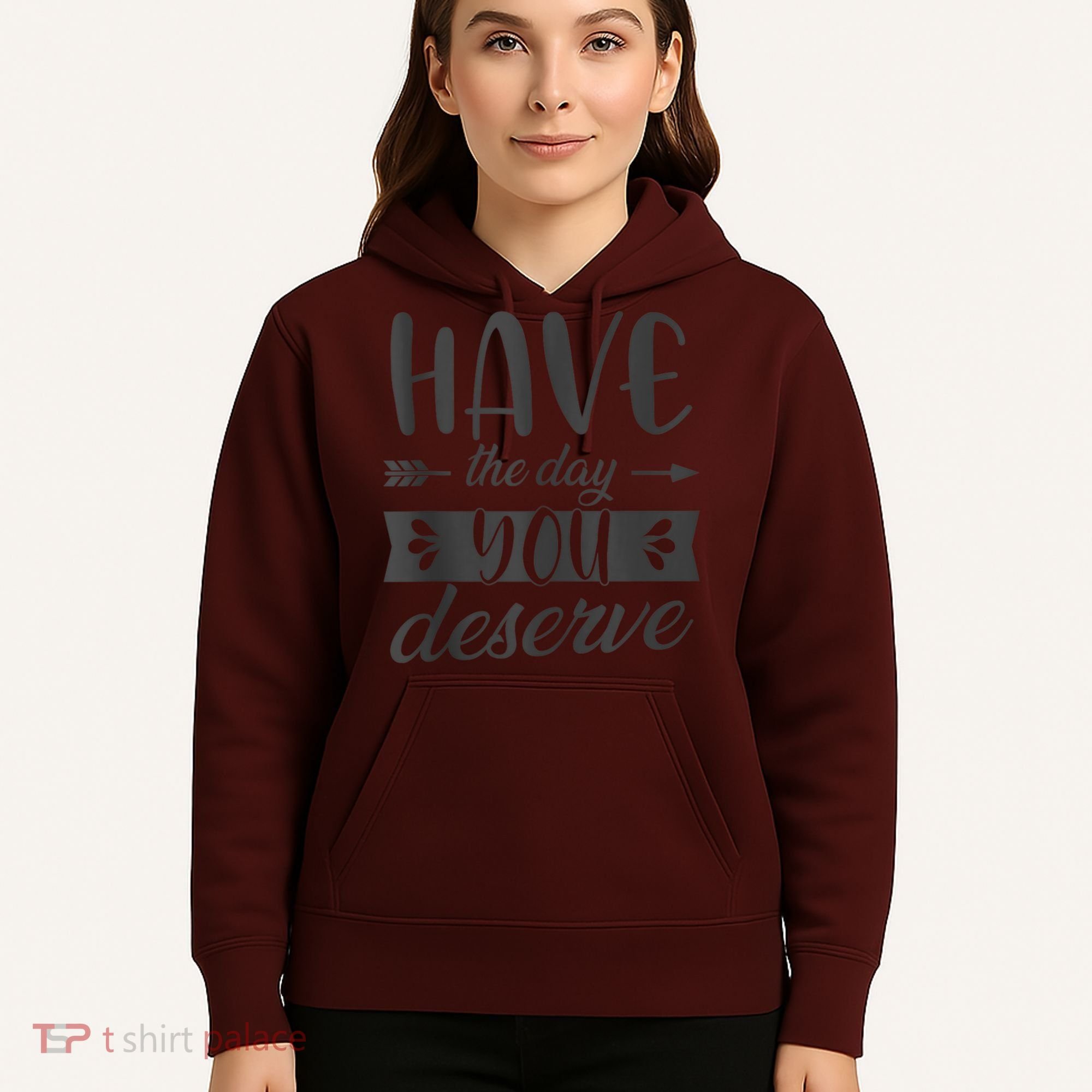 Have The Day You Deserve Motivational Saying Hoodie